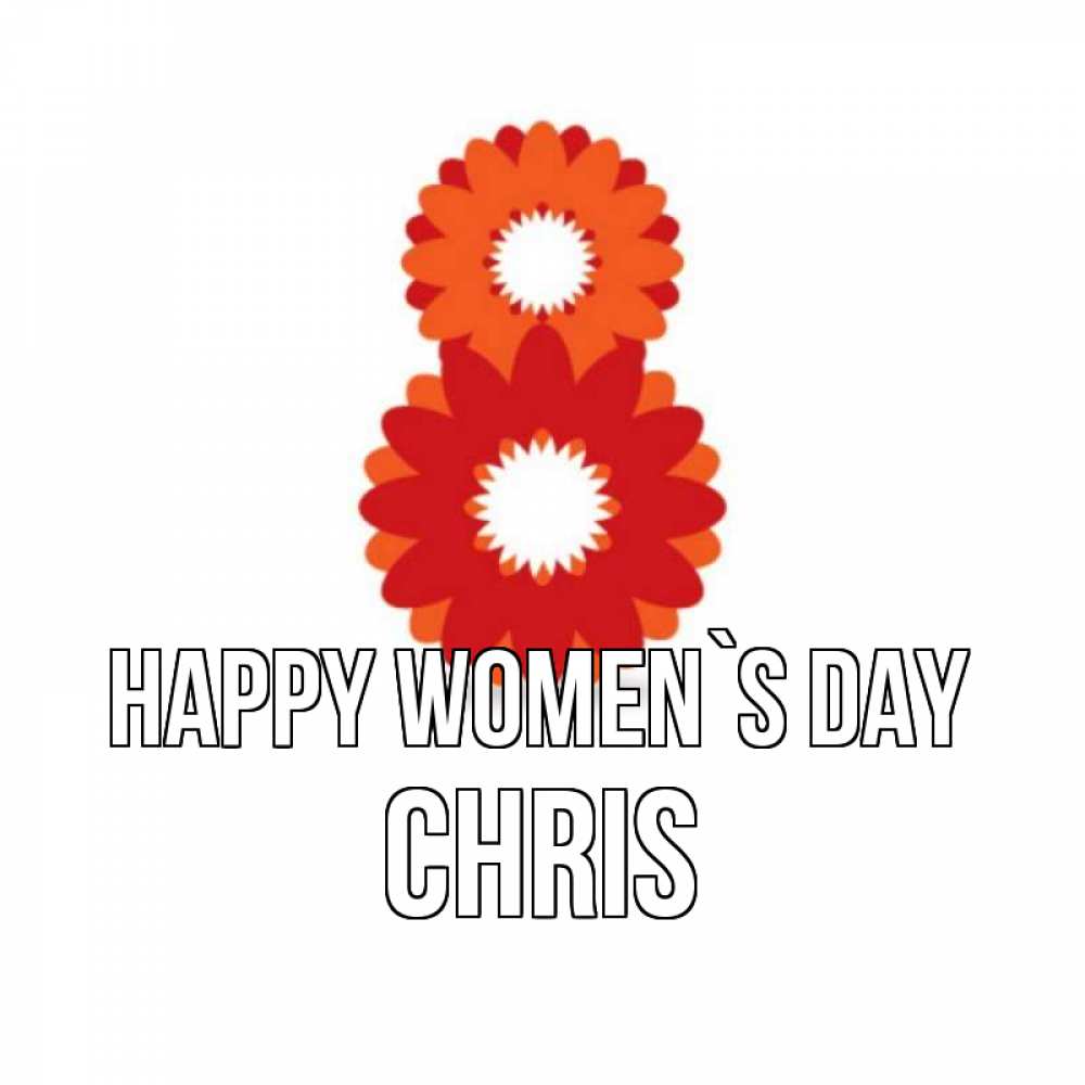 Greetings card с именем, Chris happy women`s day восьмерка из лепестков Greetings with text for free download 